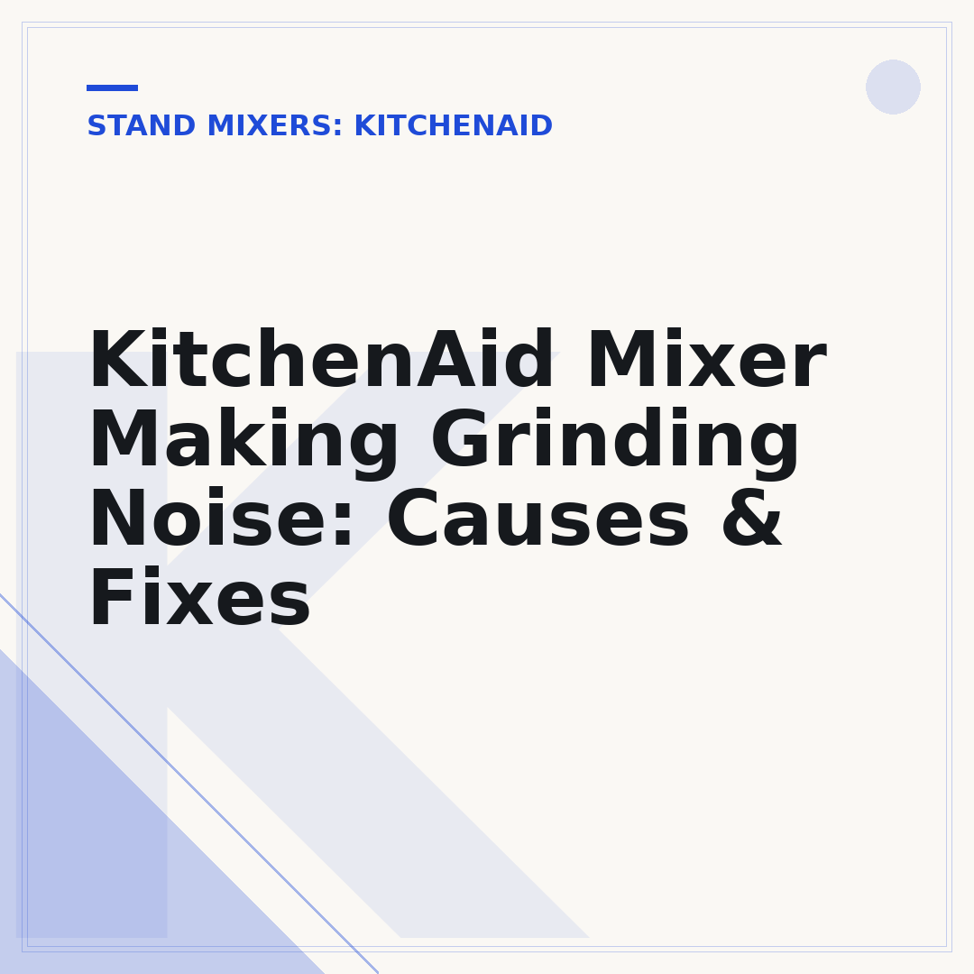 KitchenAid Mixer Making Grinding Noise: Causes & Fixes