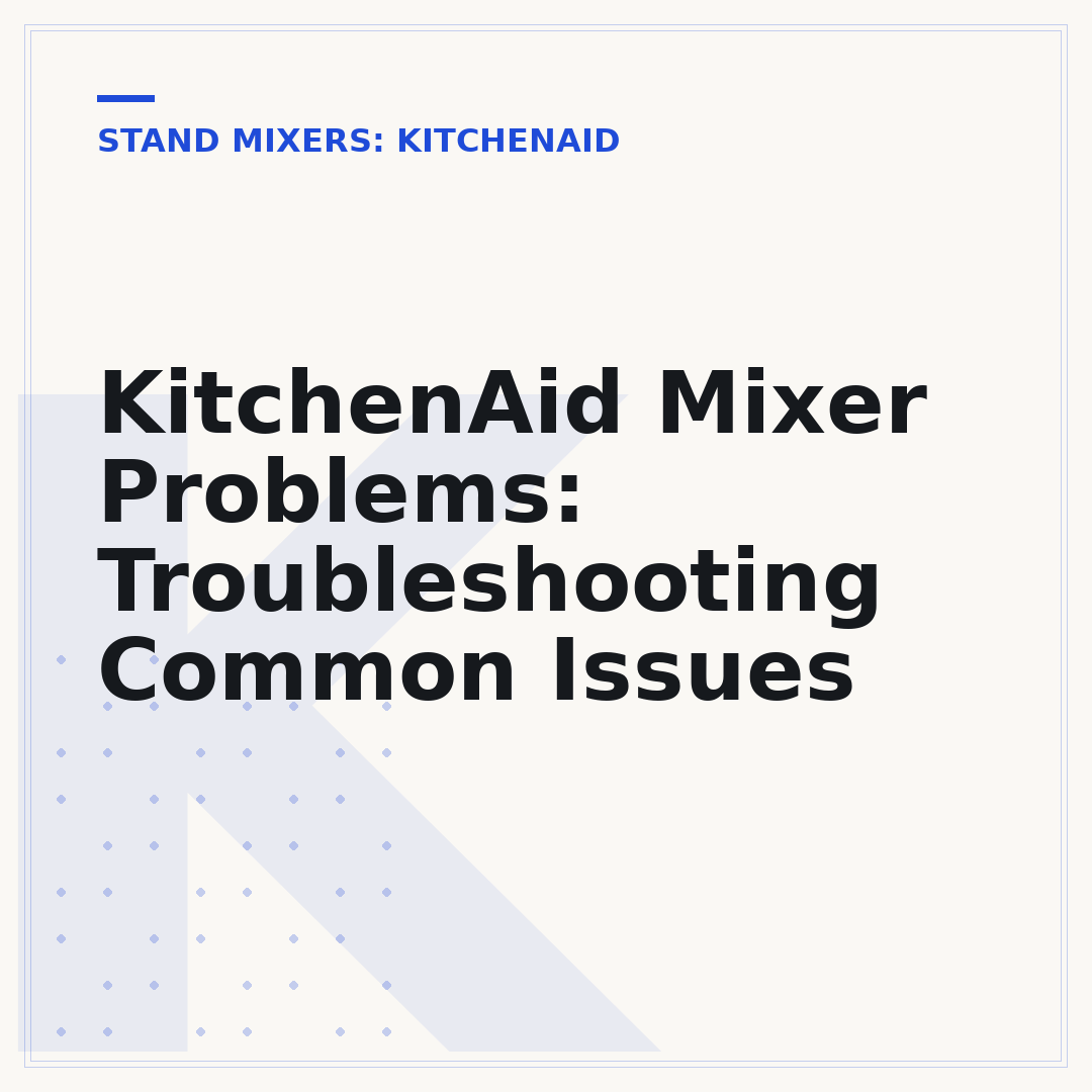 KitchenAid Mixer Problems: Troubleshooting Common Issues
