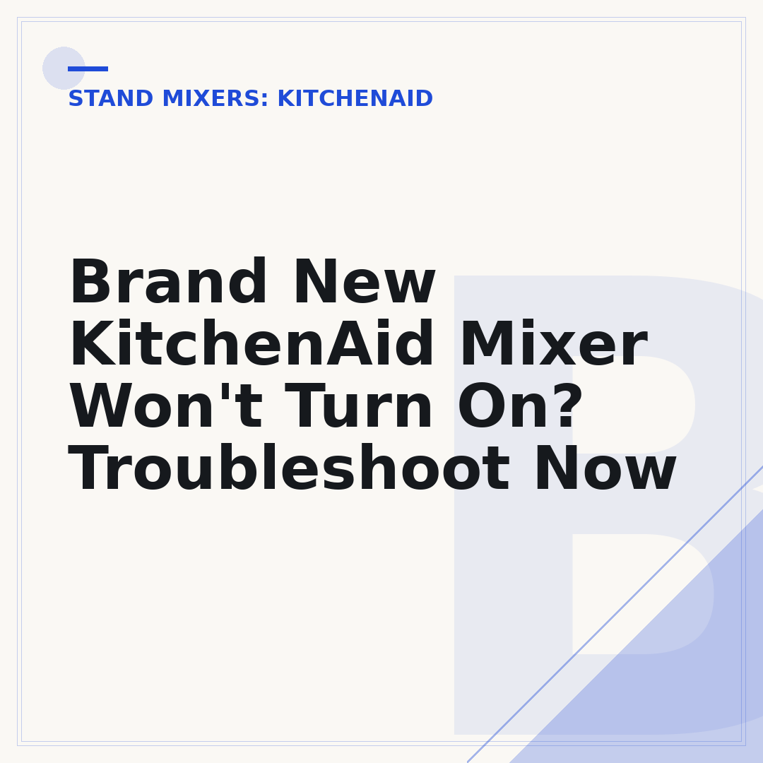 Brand New KitchenAid Mixer Won't Turn On? Troubleshoot Now