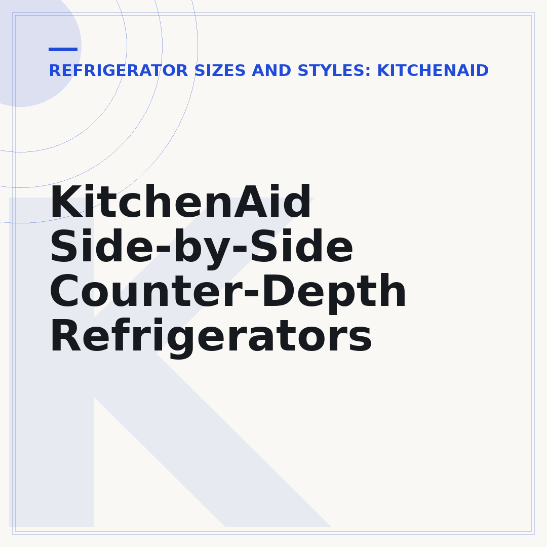 KitchenAid Side-by-Side Counter-Depth Refrigerators