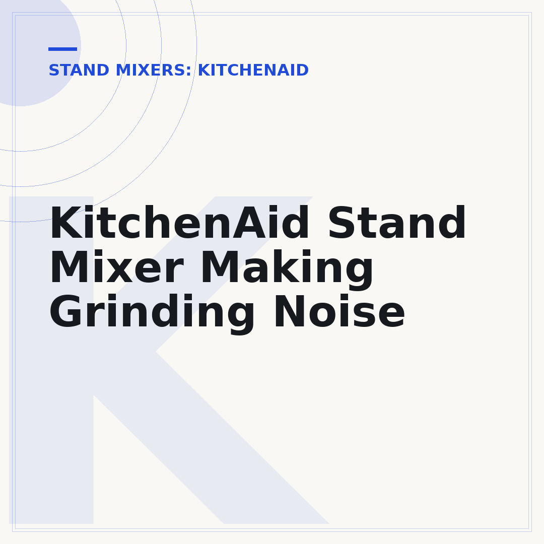 KitchenAid Stand Mixer Making Grinding Noise
