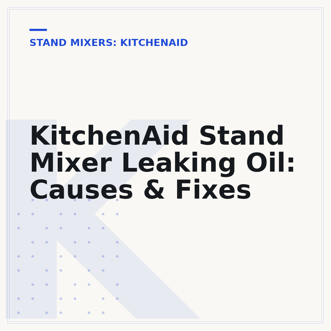 KitchenAid Stand Mixer Leaking Oil: Causes & Fixes