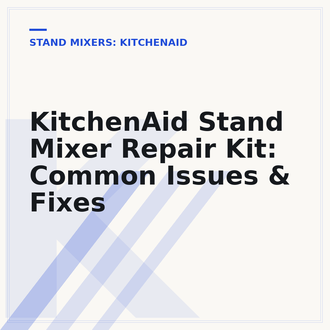 KitchenAid Stand Mixer Repair Kit: Common Issues & Fixes