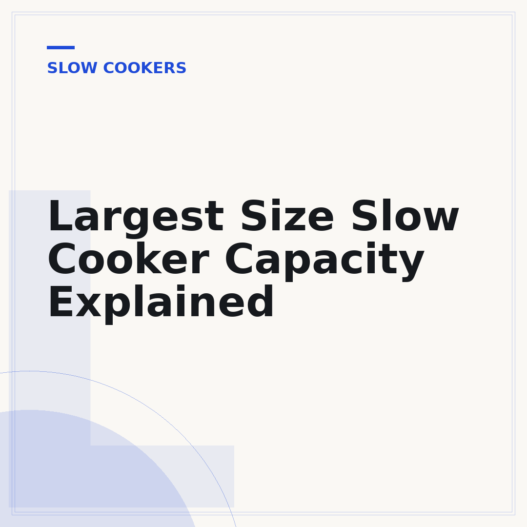 Largest Size Slow Cooker Capacity Explained