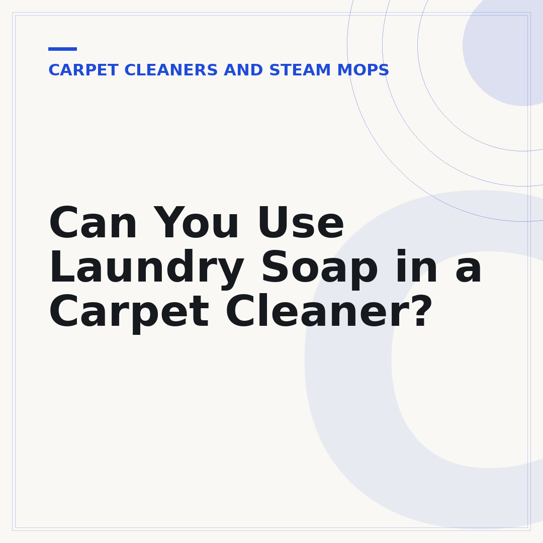 Can You Use Laundry Soap in a Carpet Cleaner?