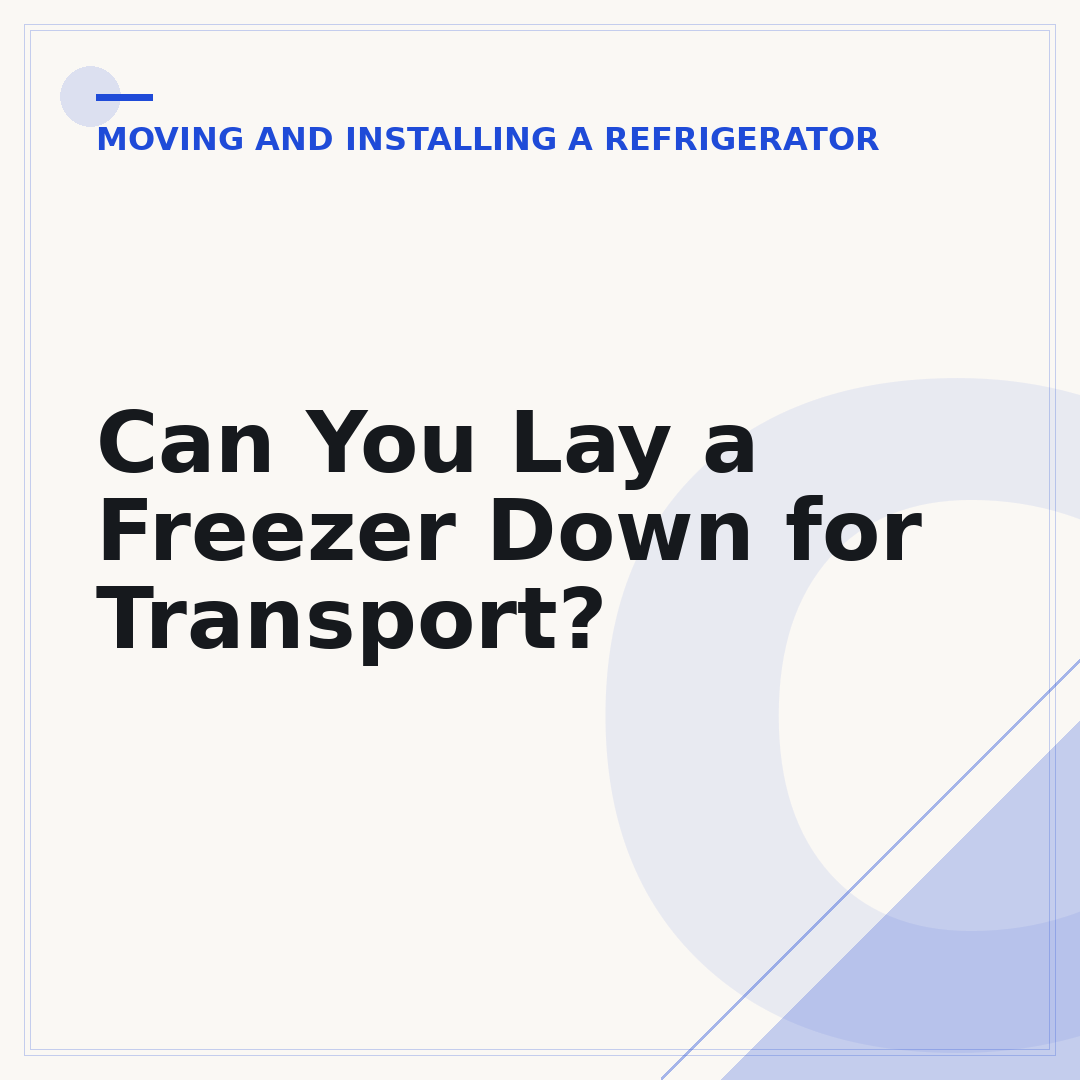 Can You Lay a Freezer Down for Transport?