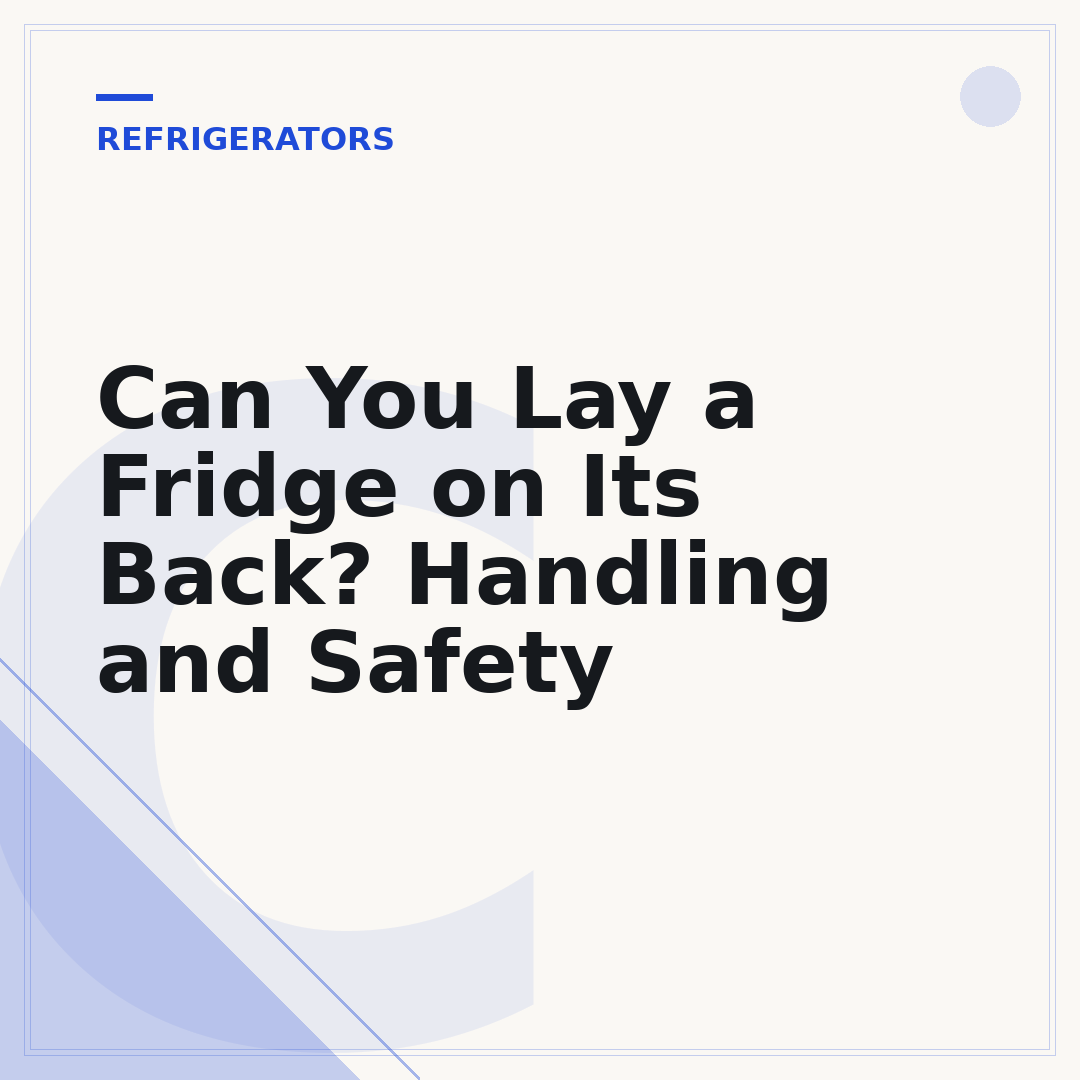 Can You Lay a Fridge on Its Back? Handling and Safety