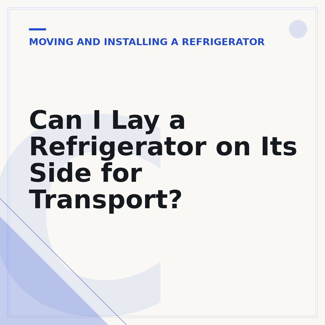 Can I Lay a Refrigerator on Its Side for Transport?