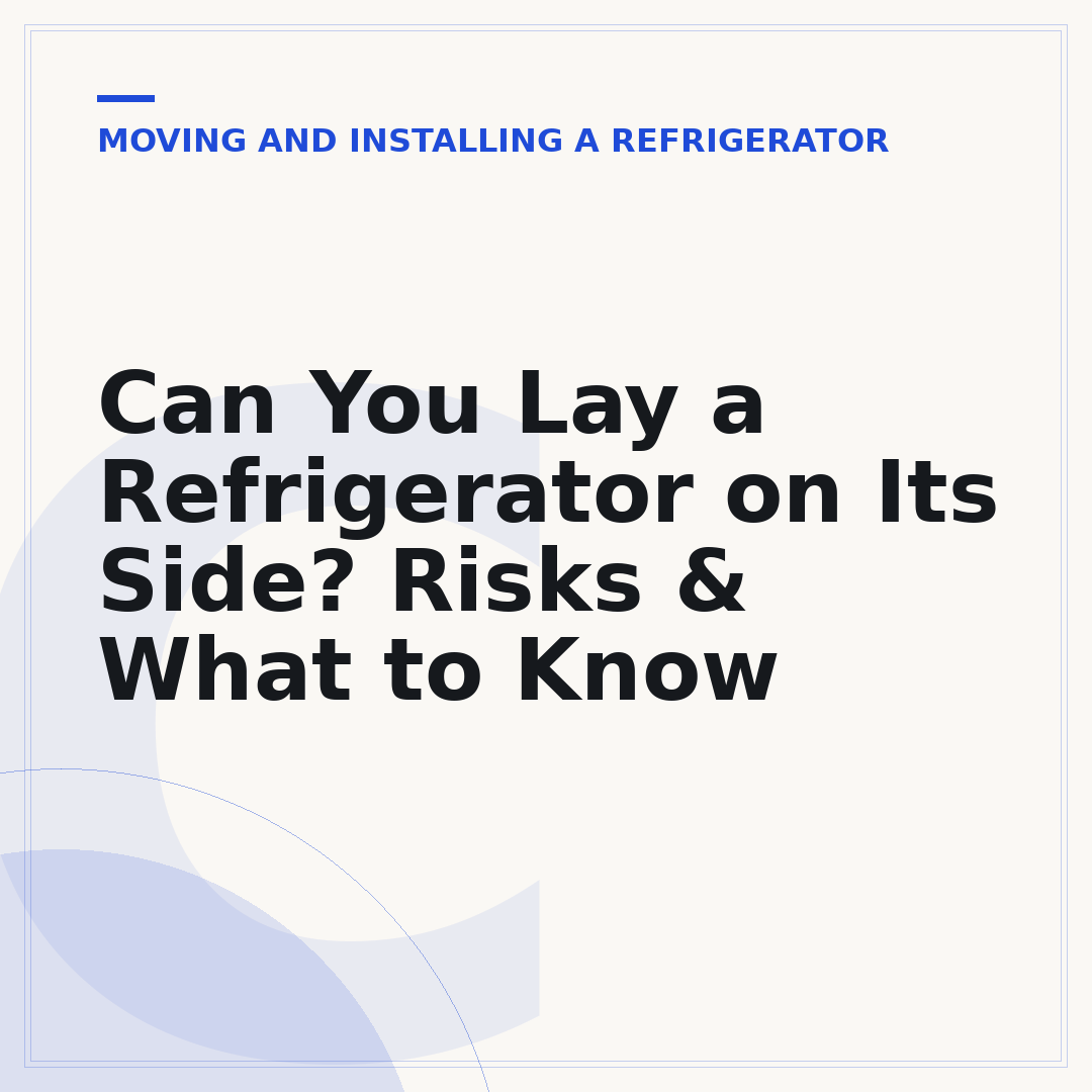Can You Lay a Refrigerator on Its Side? Risks & What to Know
