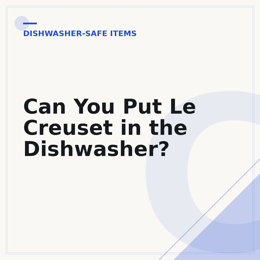 Can You Put Le Creuset in the Dishwasher?