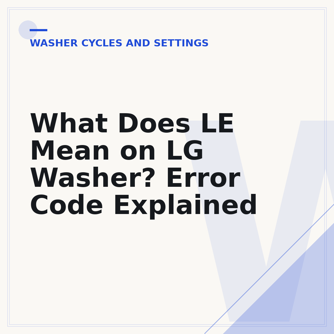 What Does LE Mean on LG Washer? Error Code Explained