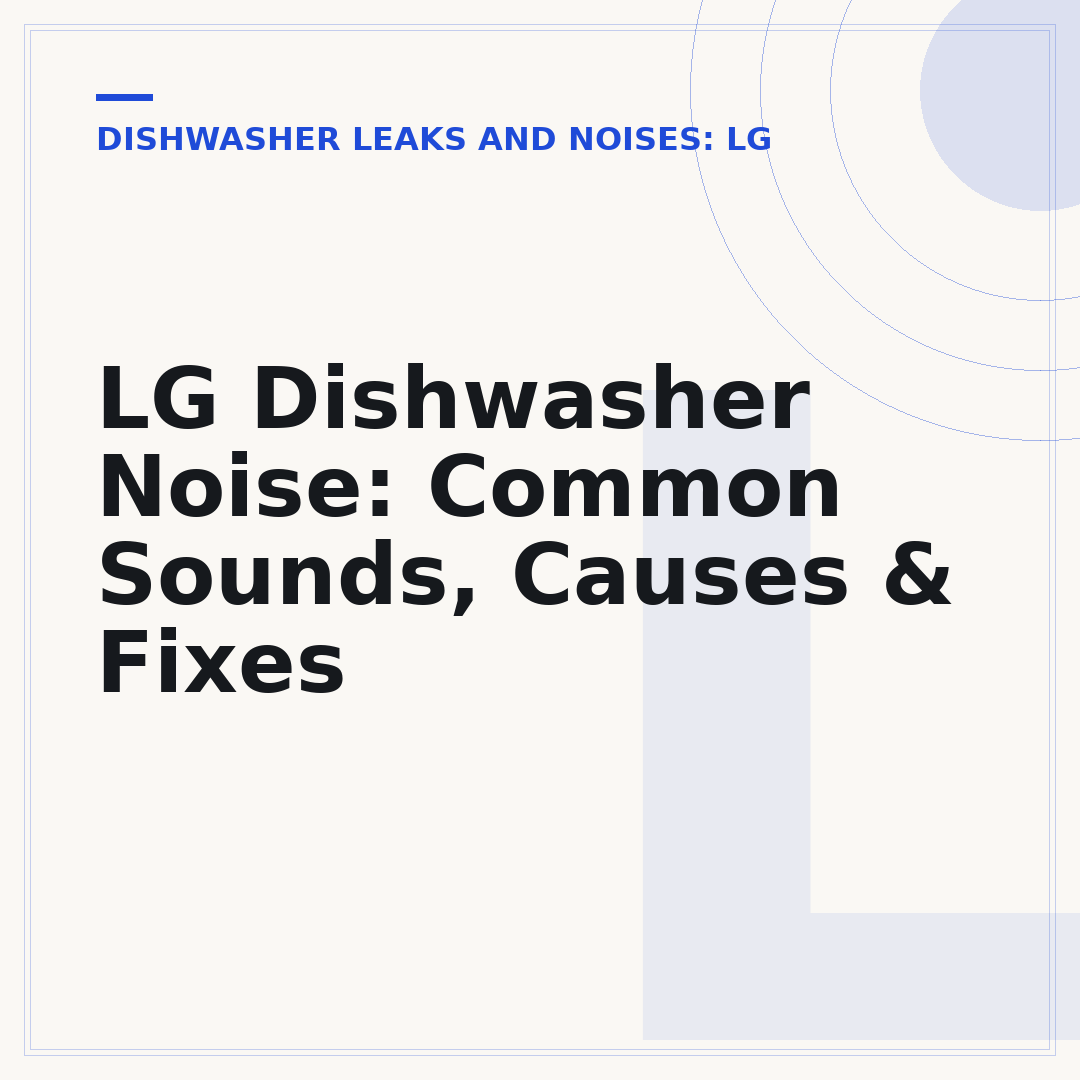 LG Dishwasher Noise: Common Sounds, Causes & Fixes
