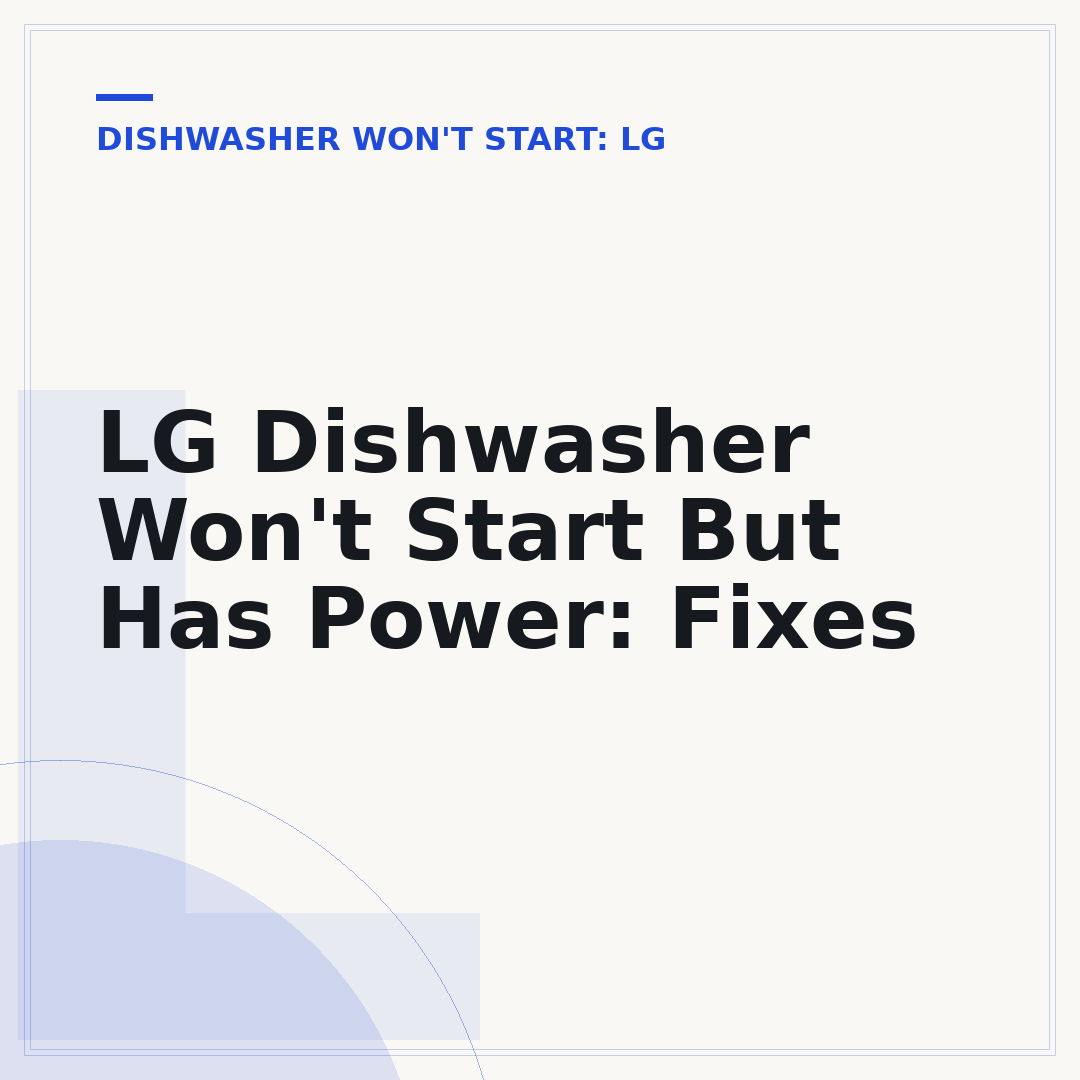 LG Dishwasher Won't Start But Has Power: Fixes