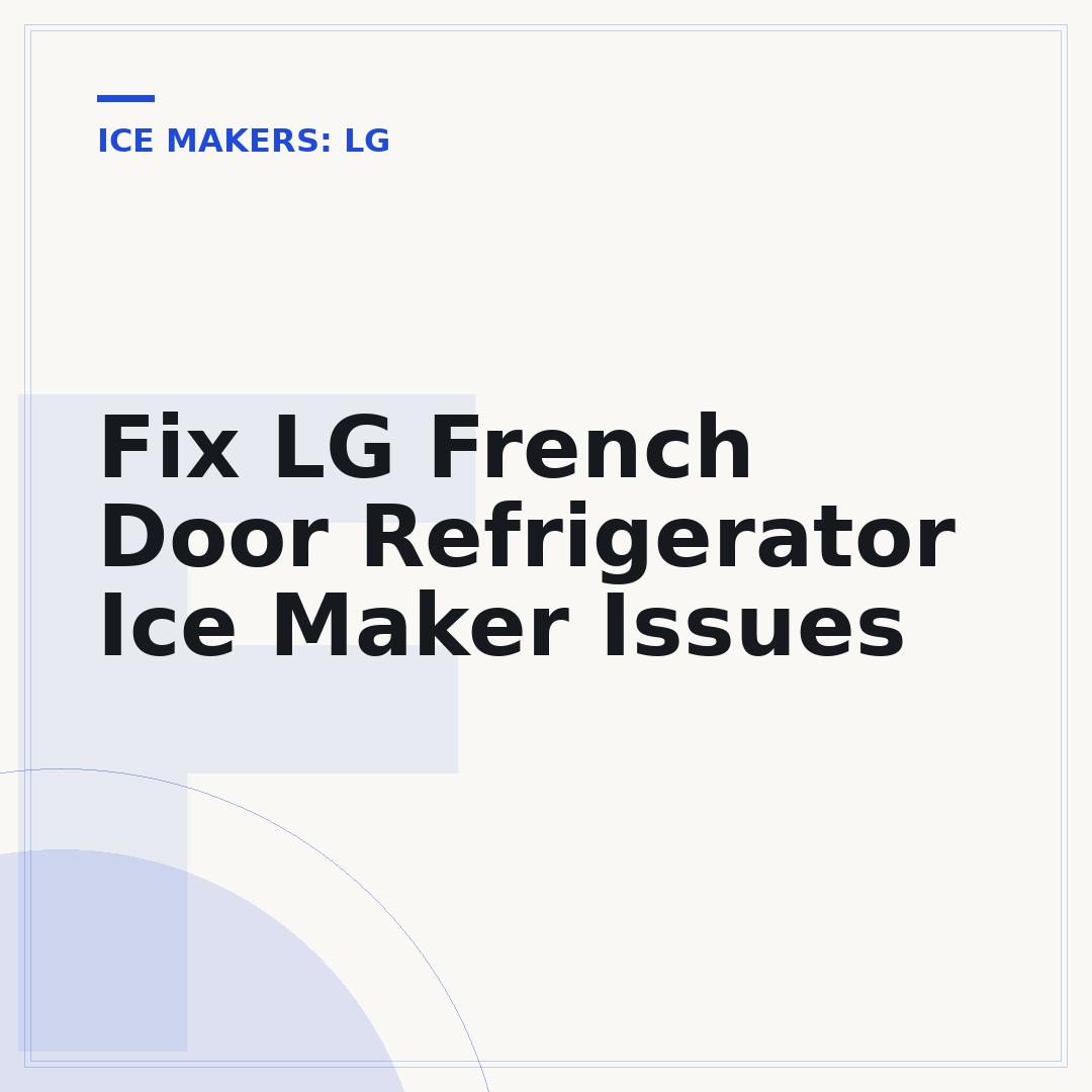 Fix LG French Door Refrigerator Ice Maker Issues