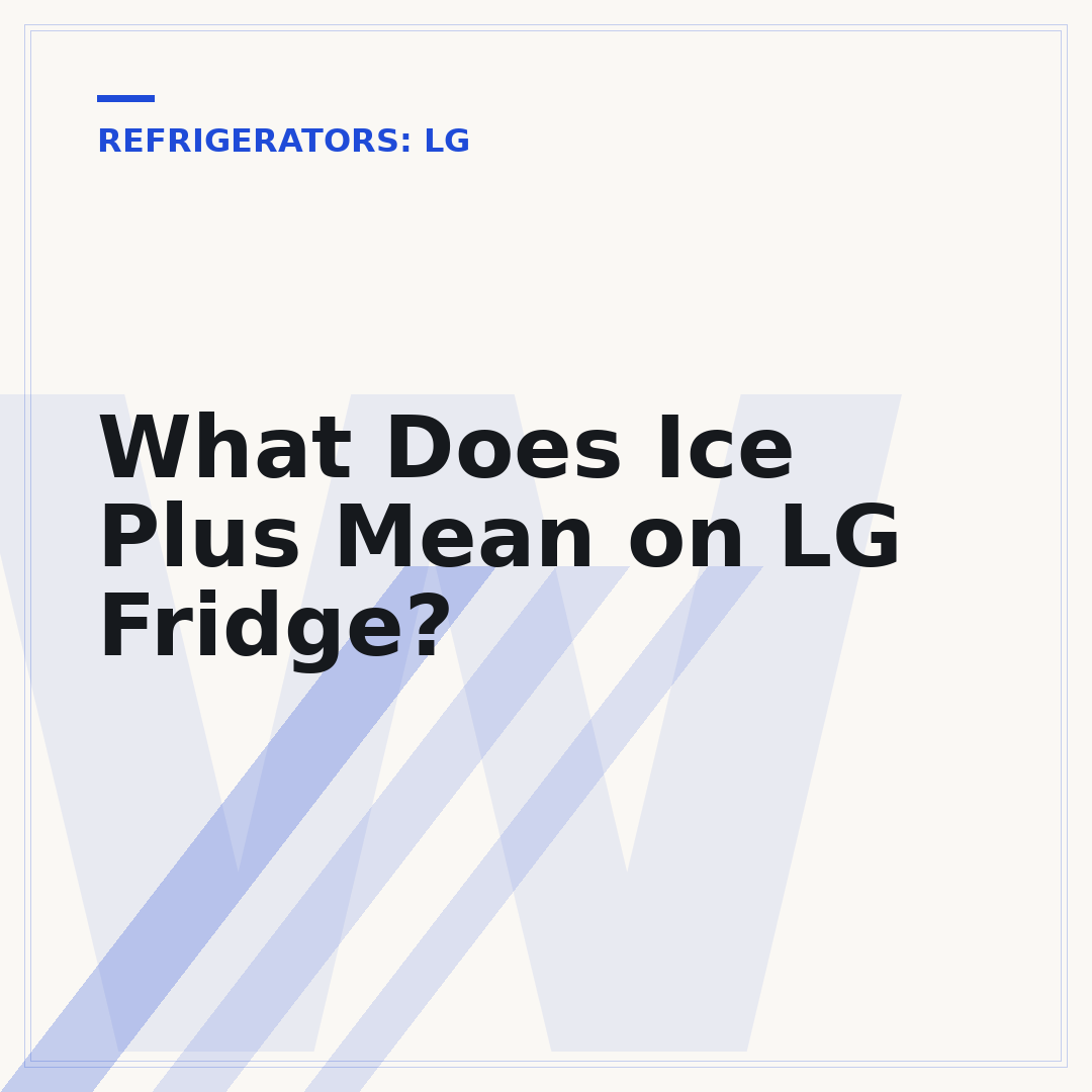 What Does Ice Plus Mean on LG Fridge?