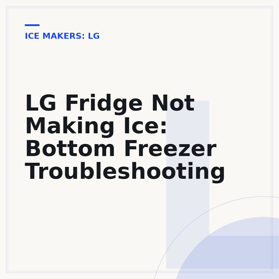 LG Fridge Not Making Ice: Bottom Freezer Troubleshooting