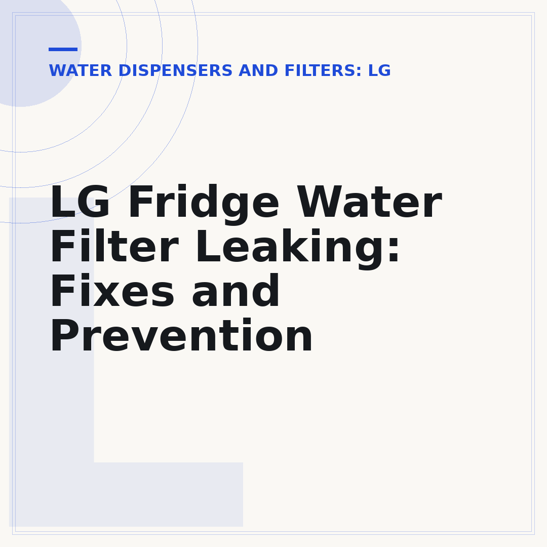 LG Fridge Water Filter Leaking: Fixes and Prevention