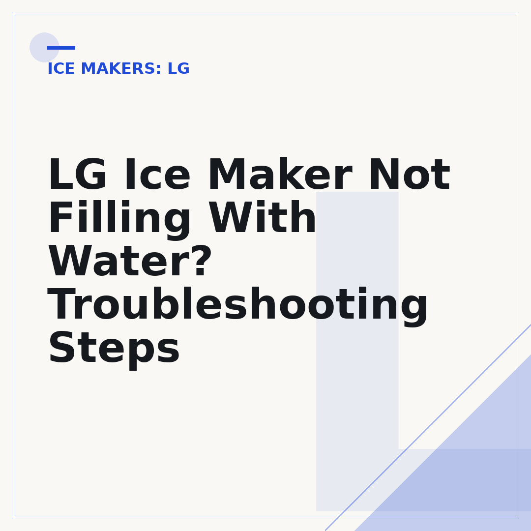 LG Ice Maker Not Filling With Water? Troubleshooting Steps