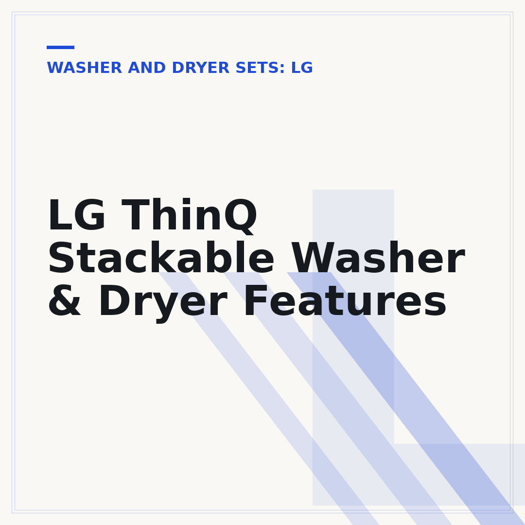 LG ThinQ Stackable Washer & Dryer Features