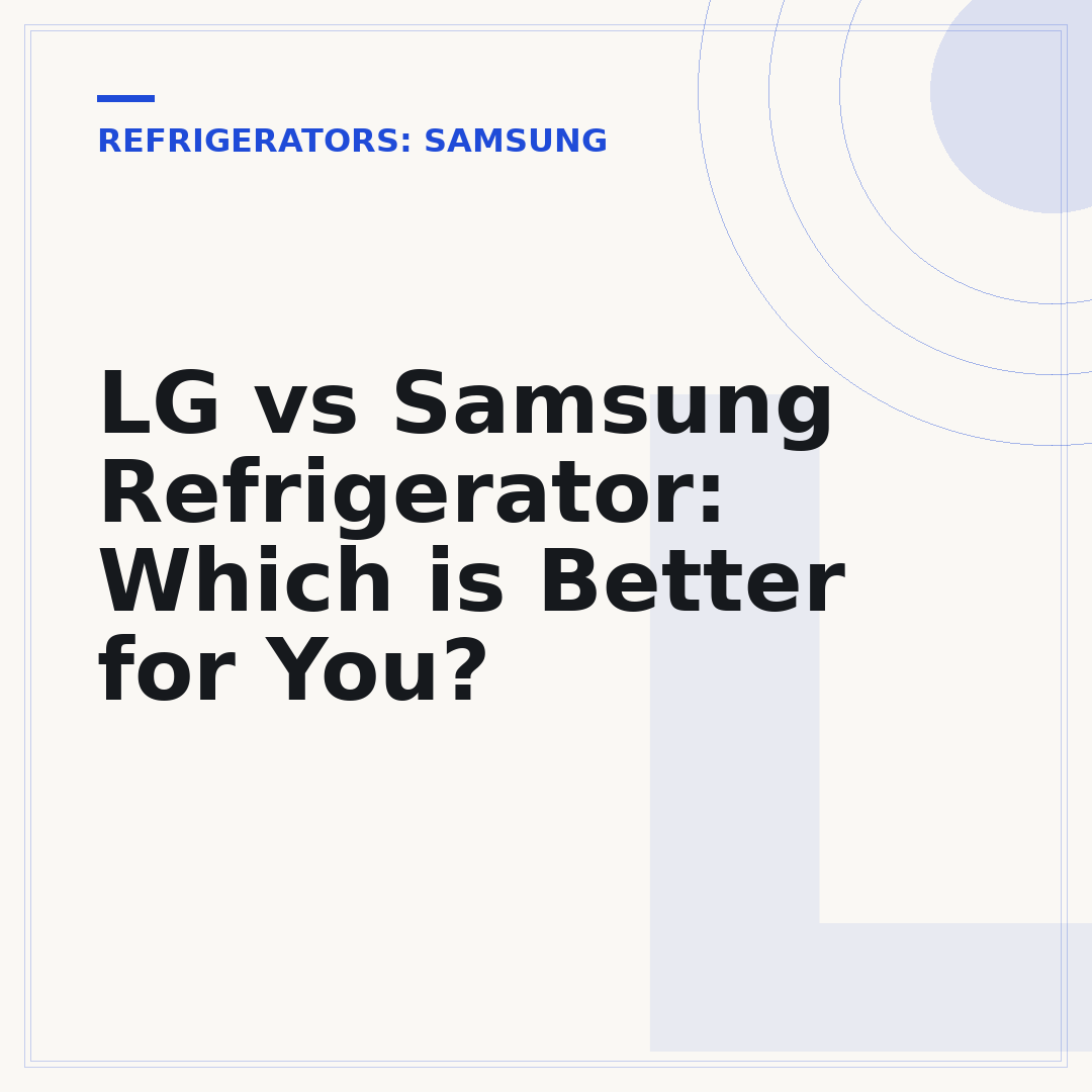 LG vs Samsung Refrigerator: Which is Better for You?