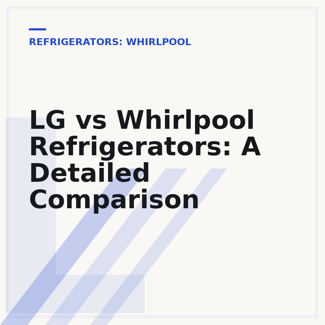 LG vs Whirlpool Refrigerators: A Detailed Comparison