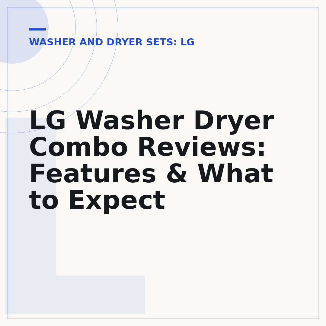 LG Washer Dryer Combo Reviews: Features & What to Expect