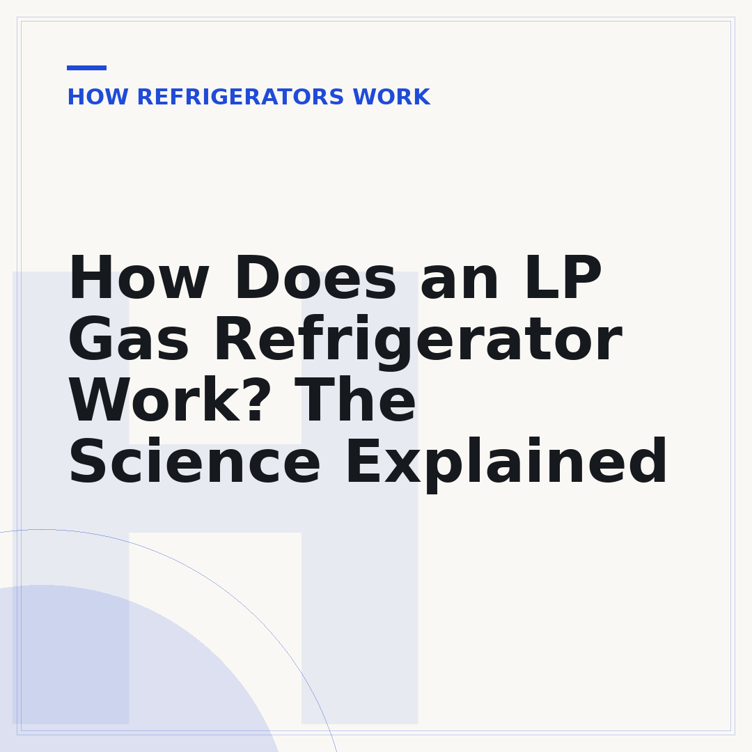 How Does an LP Gas Refrigerator Work? The Science Explained