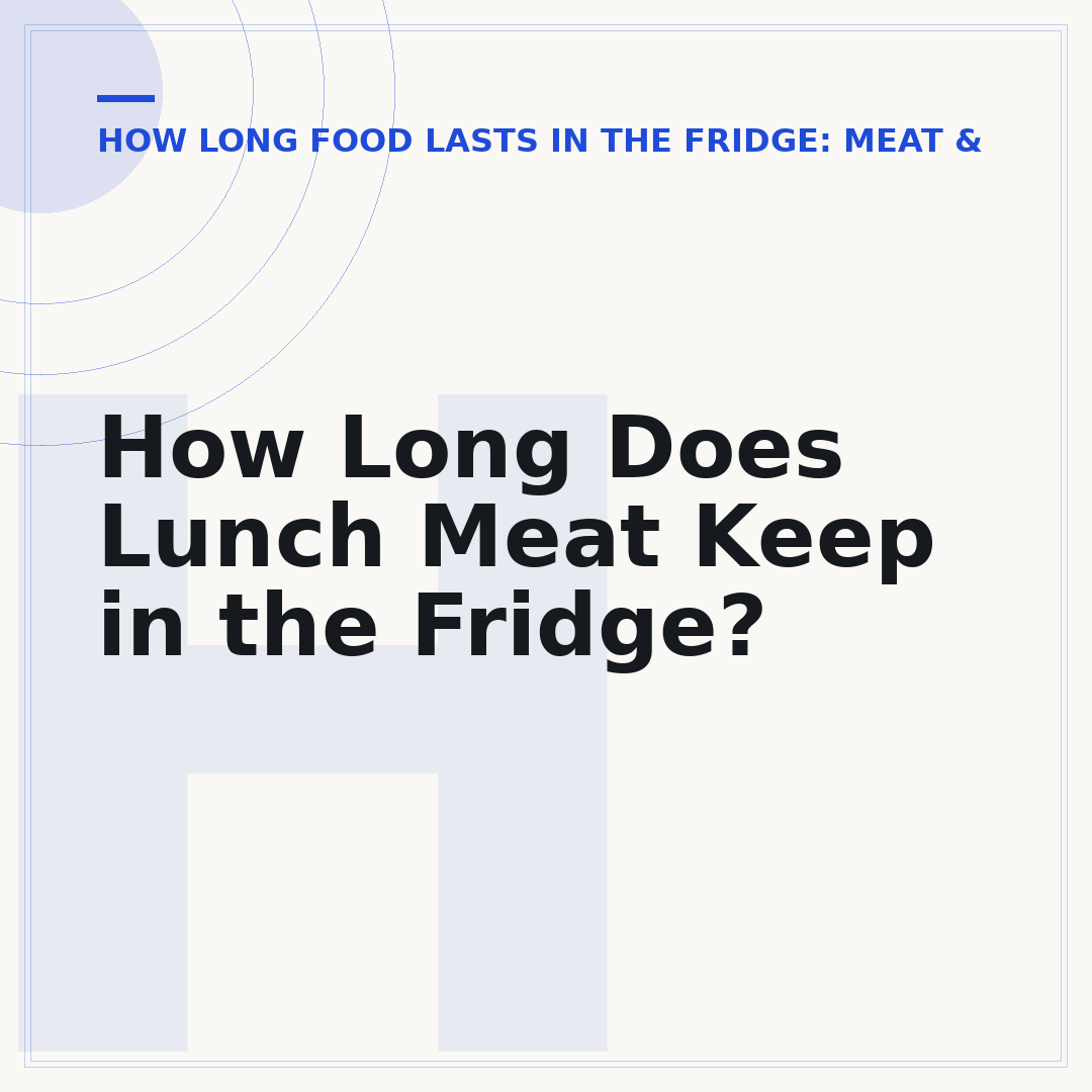 How Long Does Lunch Meat Keep in the Fridge?