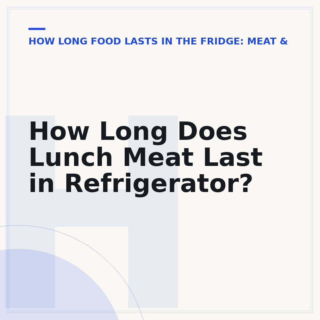 How Long Does Lunch Meat Last in Refrigerator?