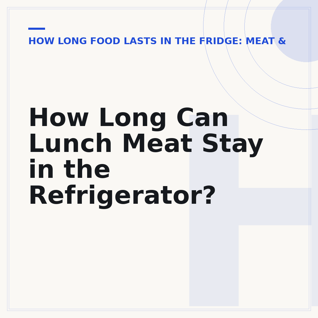 How Long Can Lunch Meat Stay in the Refrigerator?