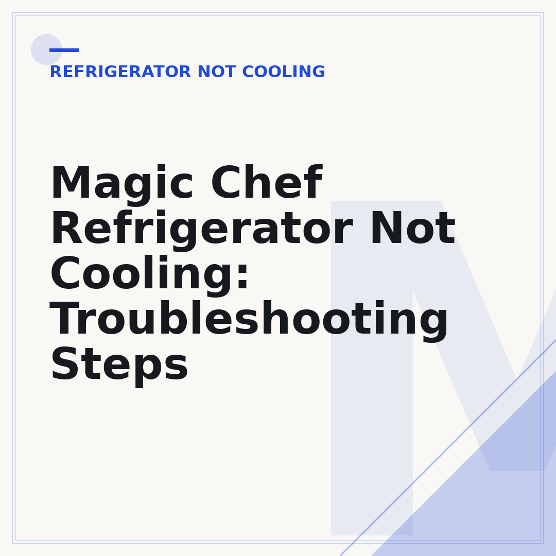 Magic Chef Refrigerator Not Cooling: Troubleshooting Steps