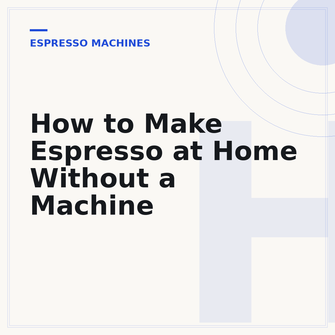 How to Make Espresso at Home Without a Machine