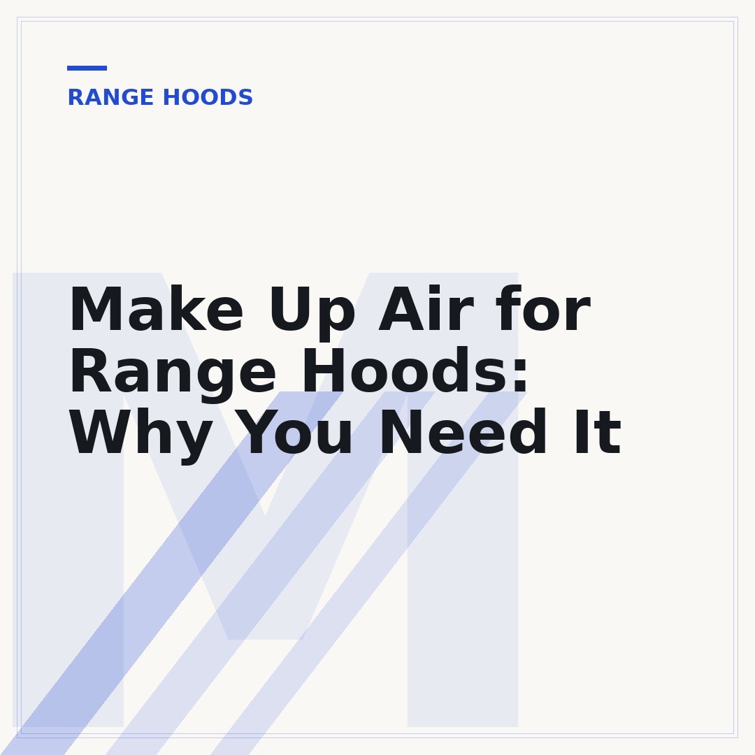 Make Up Air for Range Hoods: Why You Need It
