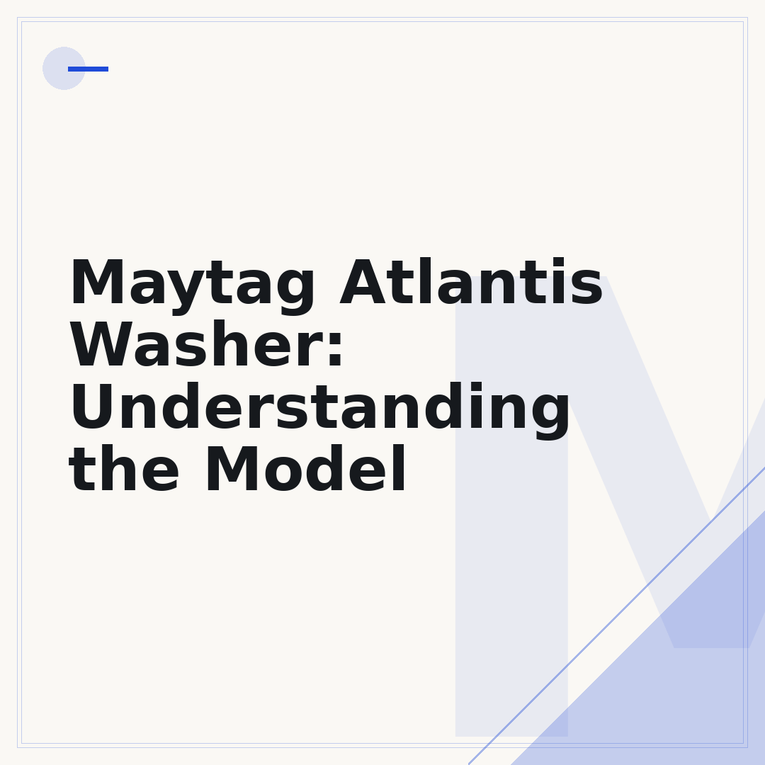 Maytag Atlantis Washer: Understanding the Model