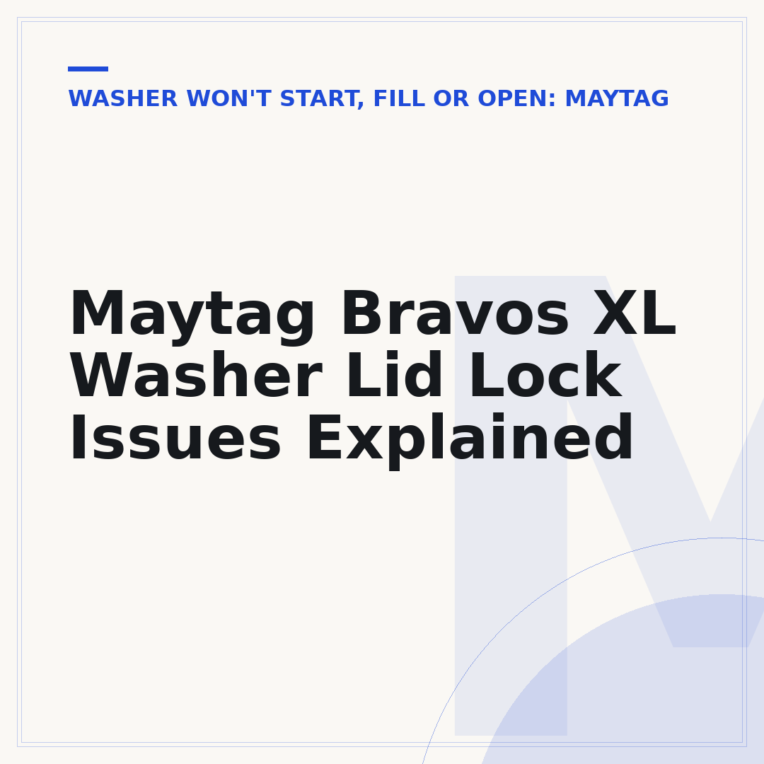 Maytag Bravos XL Washer Lid Lock Issues Explained