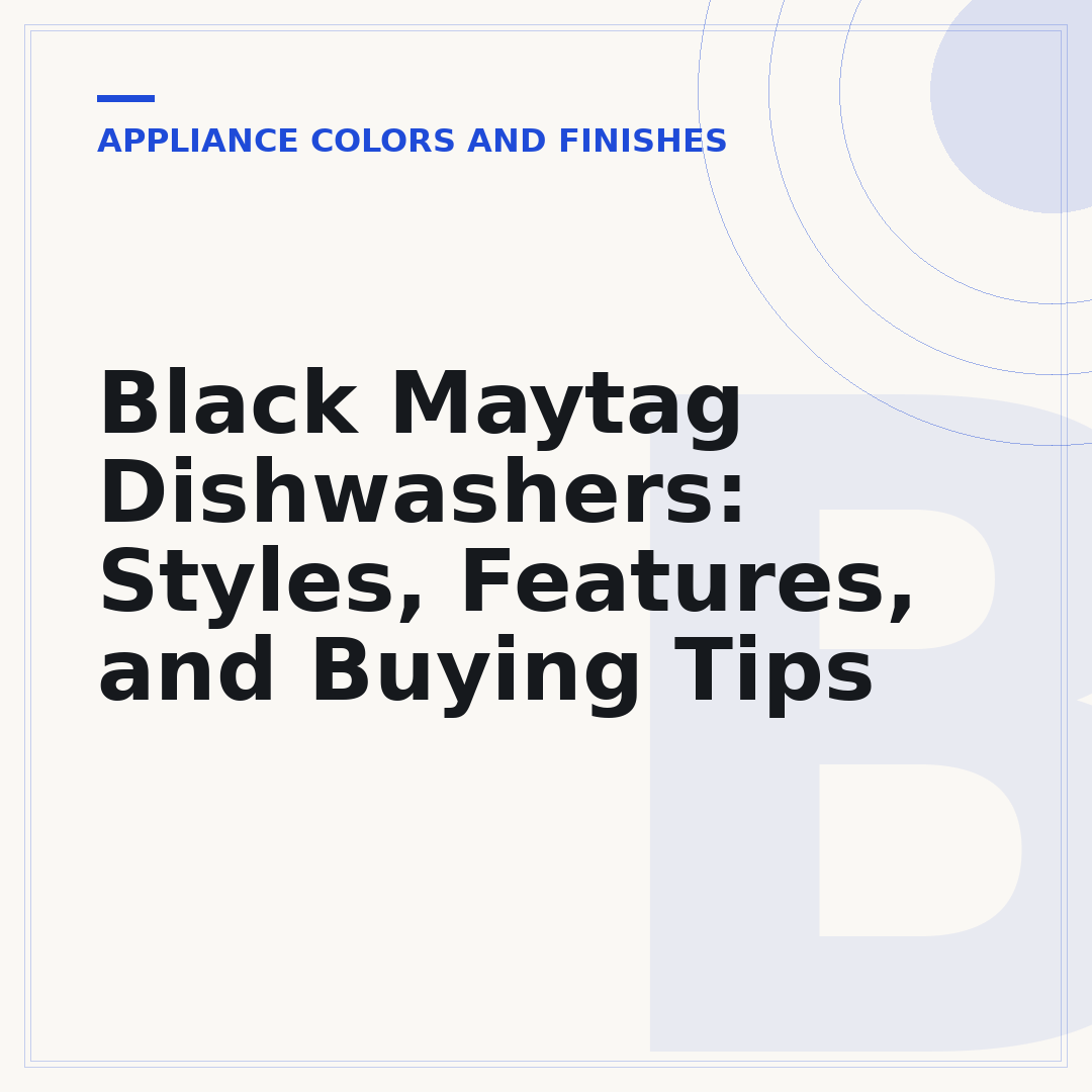 Black Maytag Dishwashers: Styles, Features, and Buying Tips
