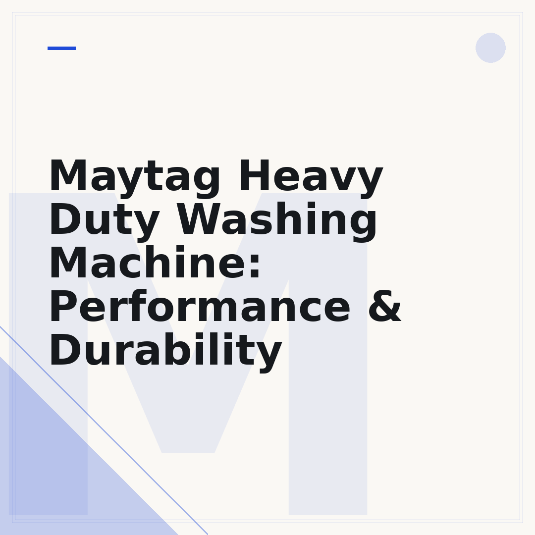 Maytag Heavy Duty Washing Machine: Performance & Durability