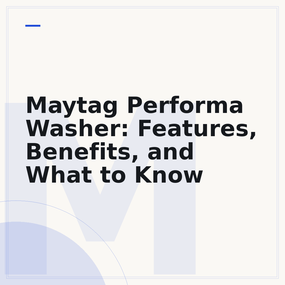 Maytag Performa Washer: Features, Benefits, and What to Know