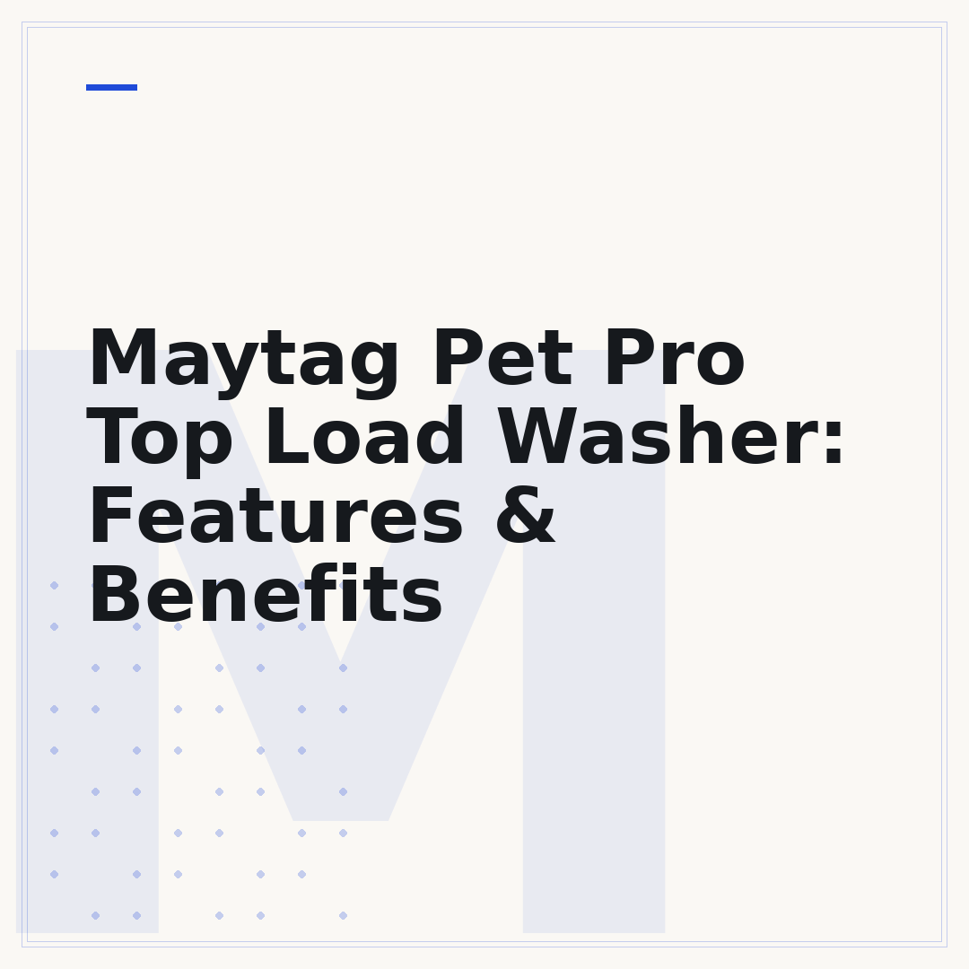 Maytag Pet Pro Top Load Washer: Features & Benefits