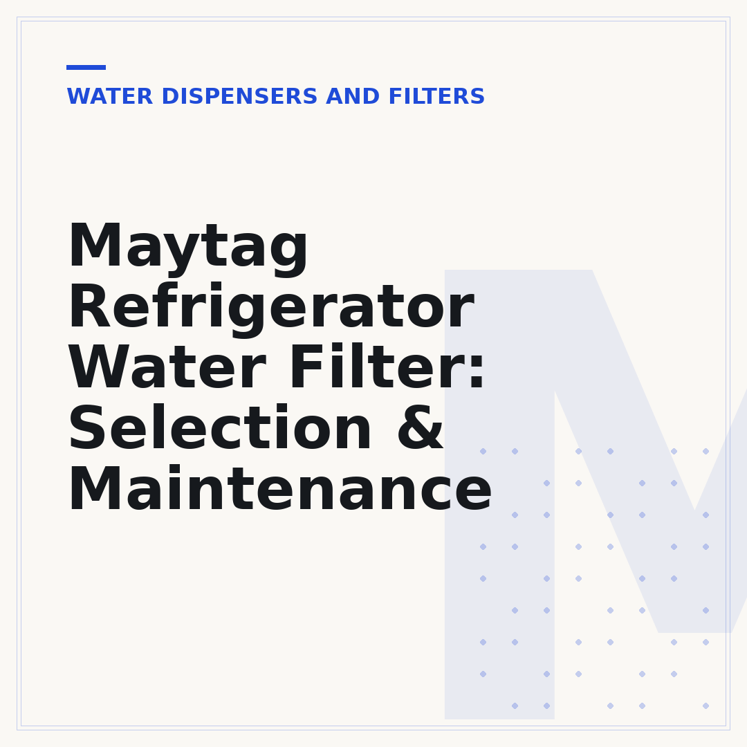 Maytag Refrigerator Water Filter: Selection & Maintenance