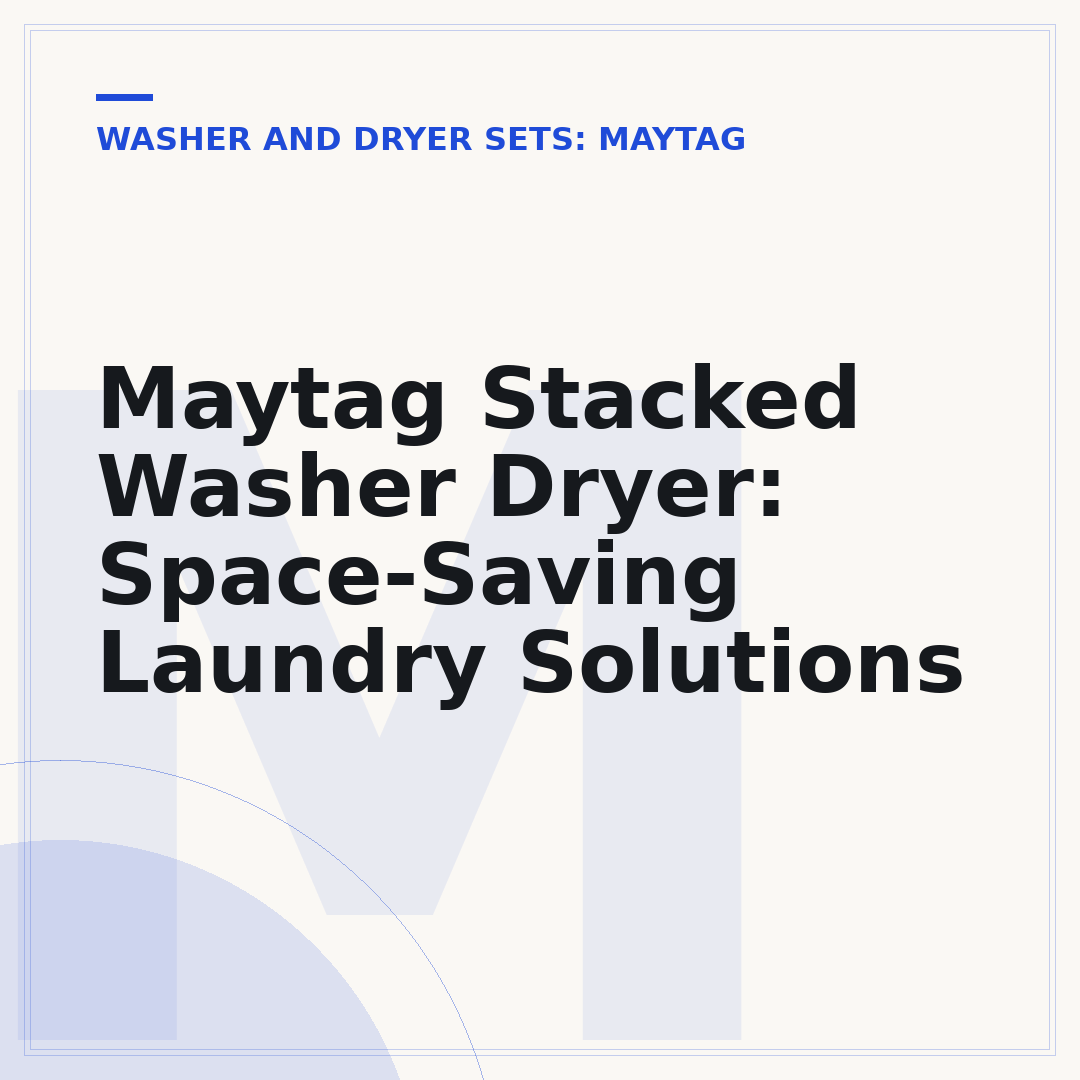 Maytag Stacked Washer Dryer: Space-Saving Laundry Solutions