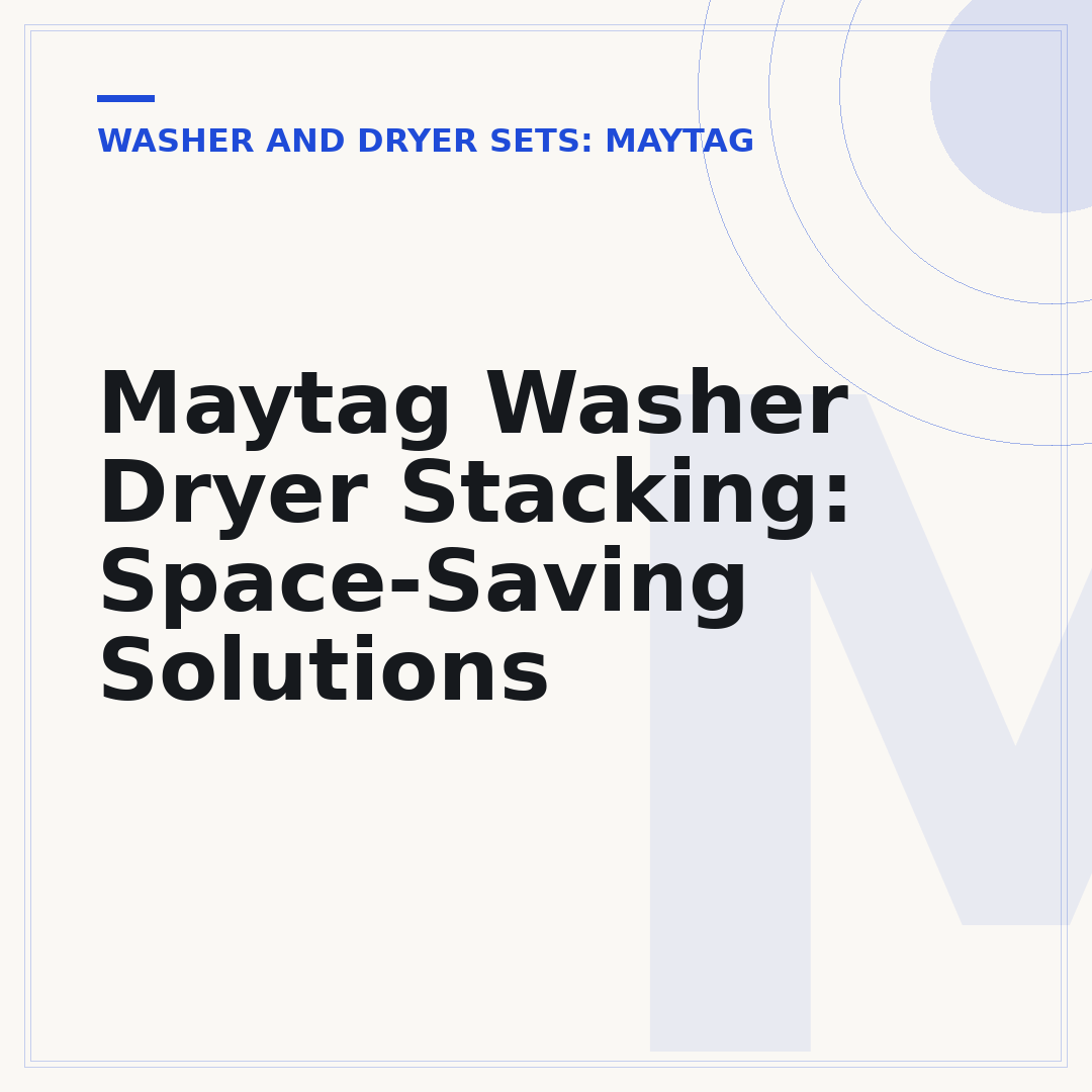 Maytag Washer Dryer Stacking: Space-Saving Solutions