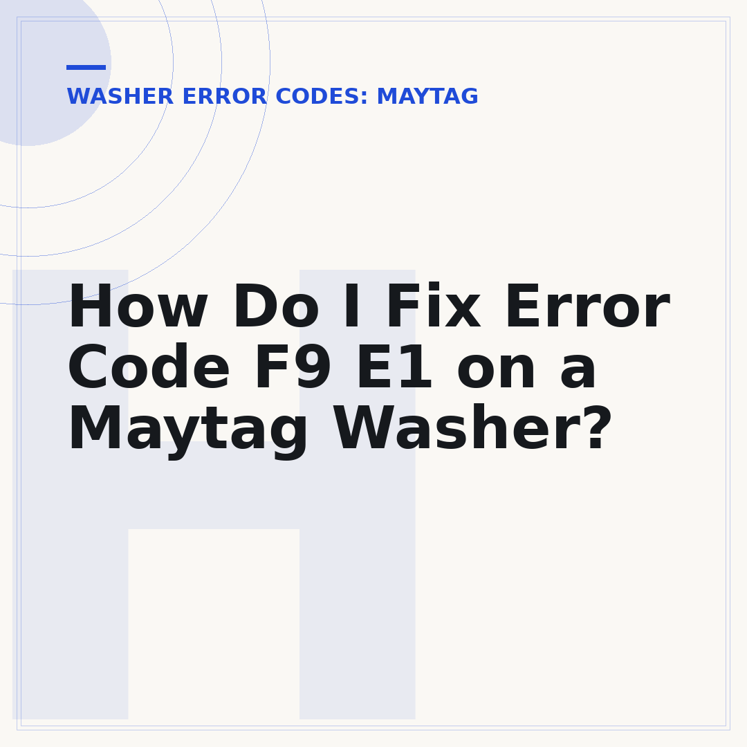 How Do I Fix Error Code F9 E1 on a Maytag Washer?