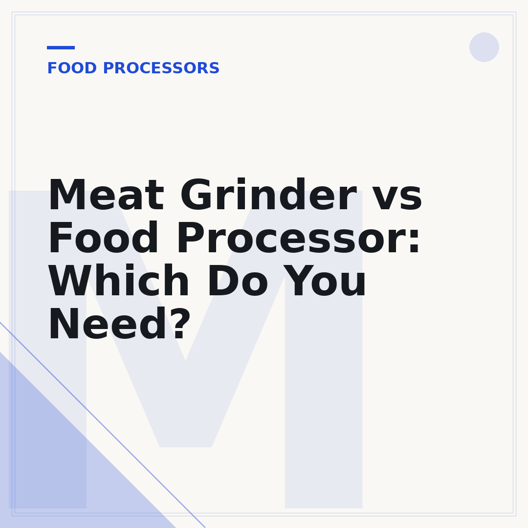 Meat Grinder vs Food Processor: Which Do You Need?