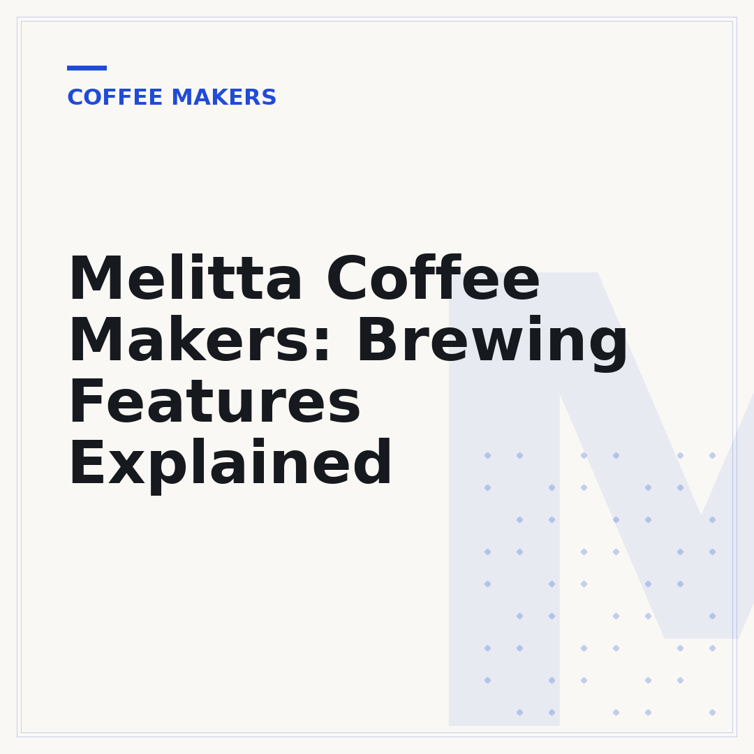 Melitta Coffee Makers: Brewing Features Explained