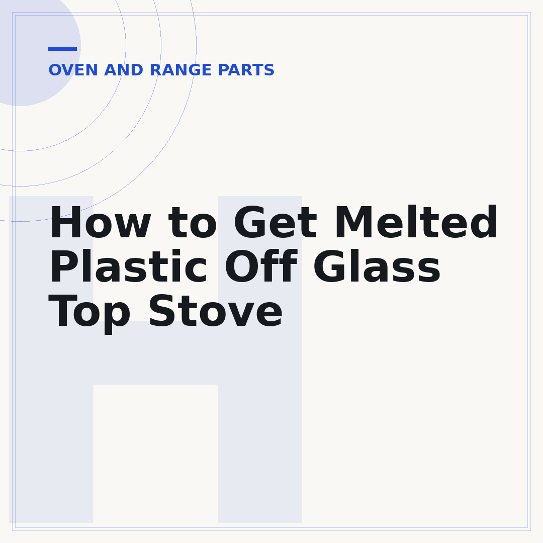 How to Get Melted Plastic Off Glass Top Stove
