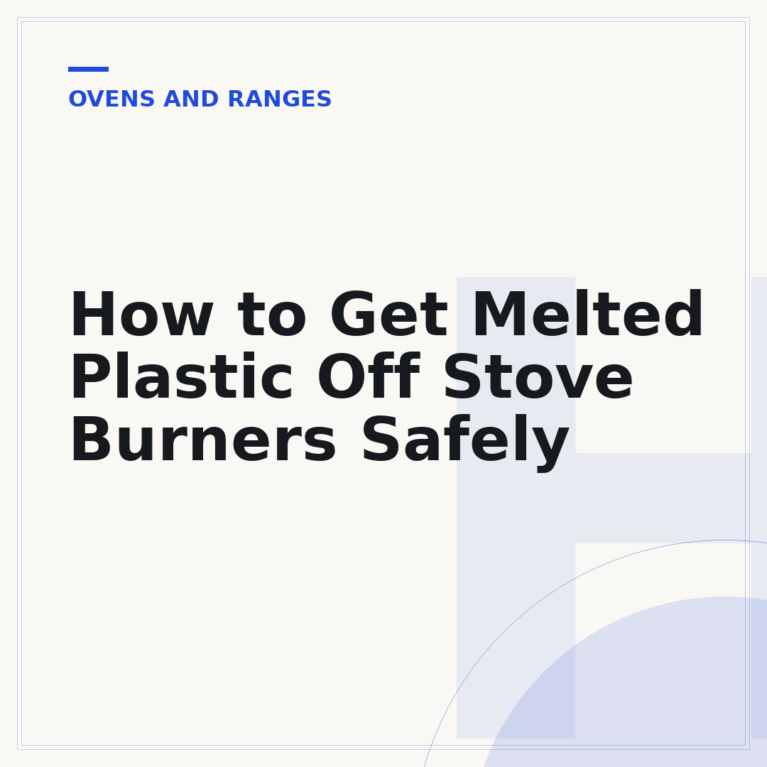 How to Get Melted Plastic Off Stove Burners Safely