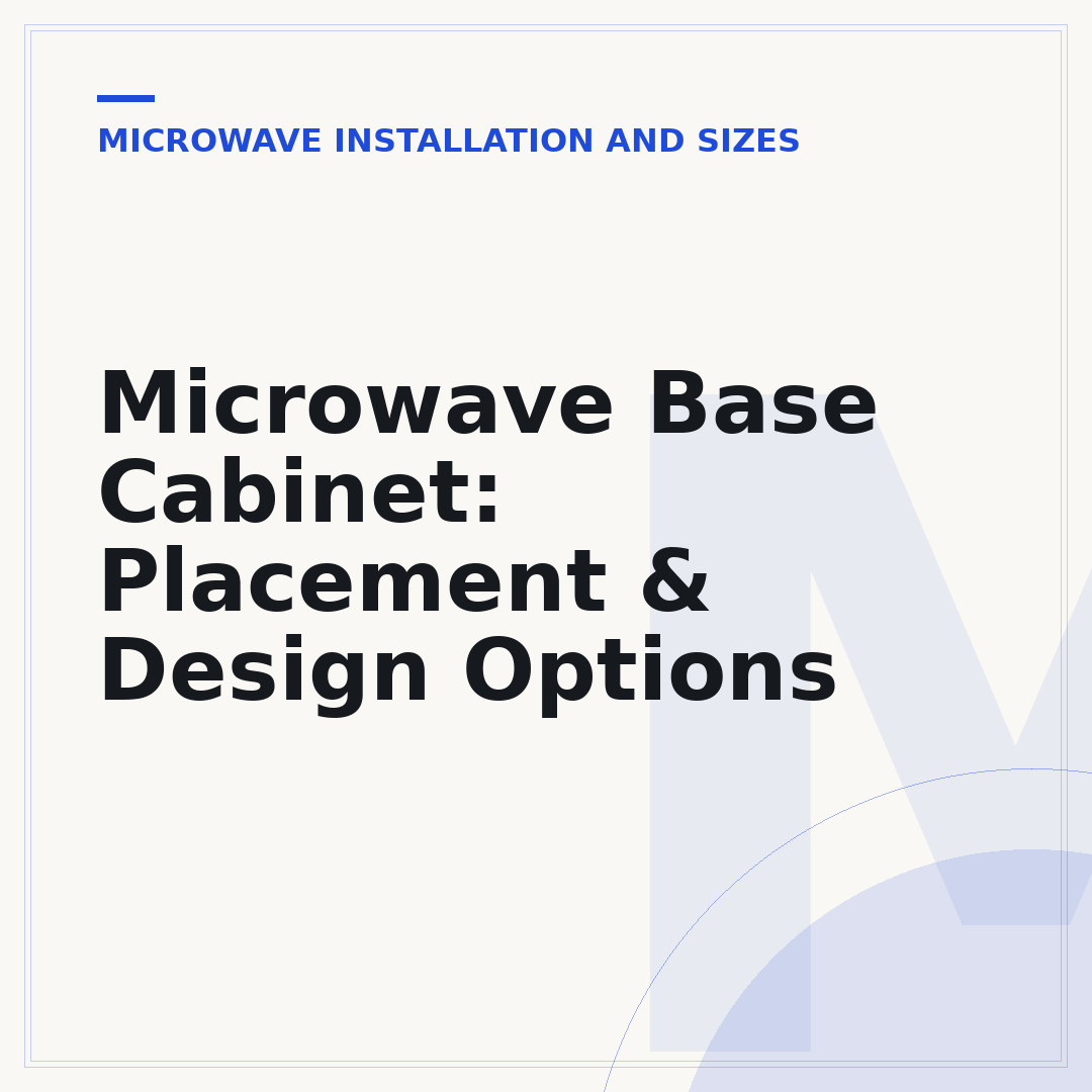 Microwave Base Cabinet: Placement & Design Options