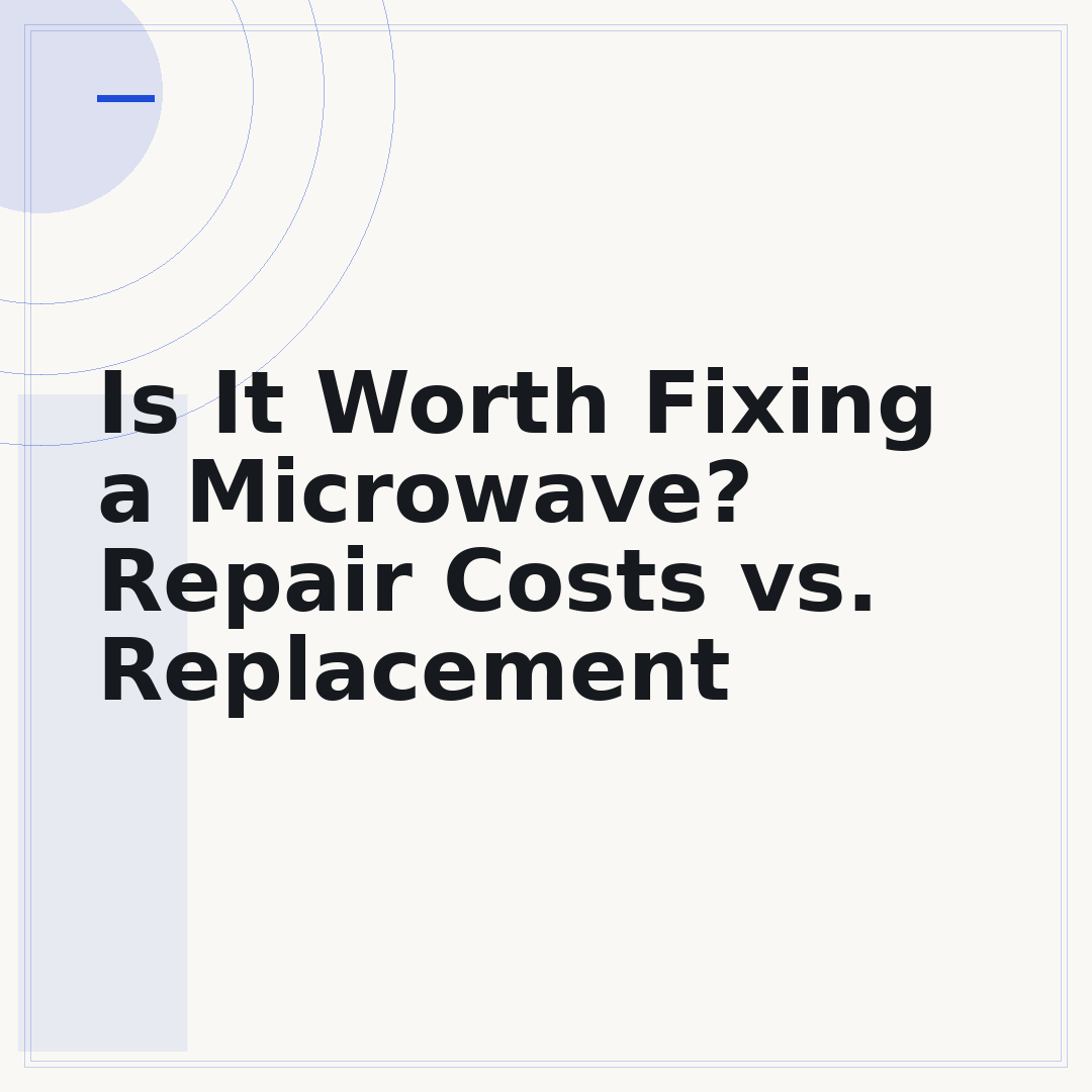 Is It Worth Fixing a Microwave? Repair Costs vs. Replacement