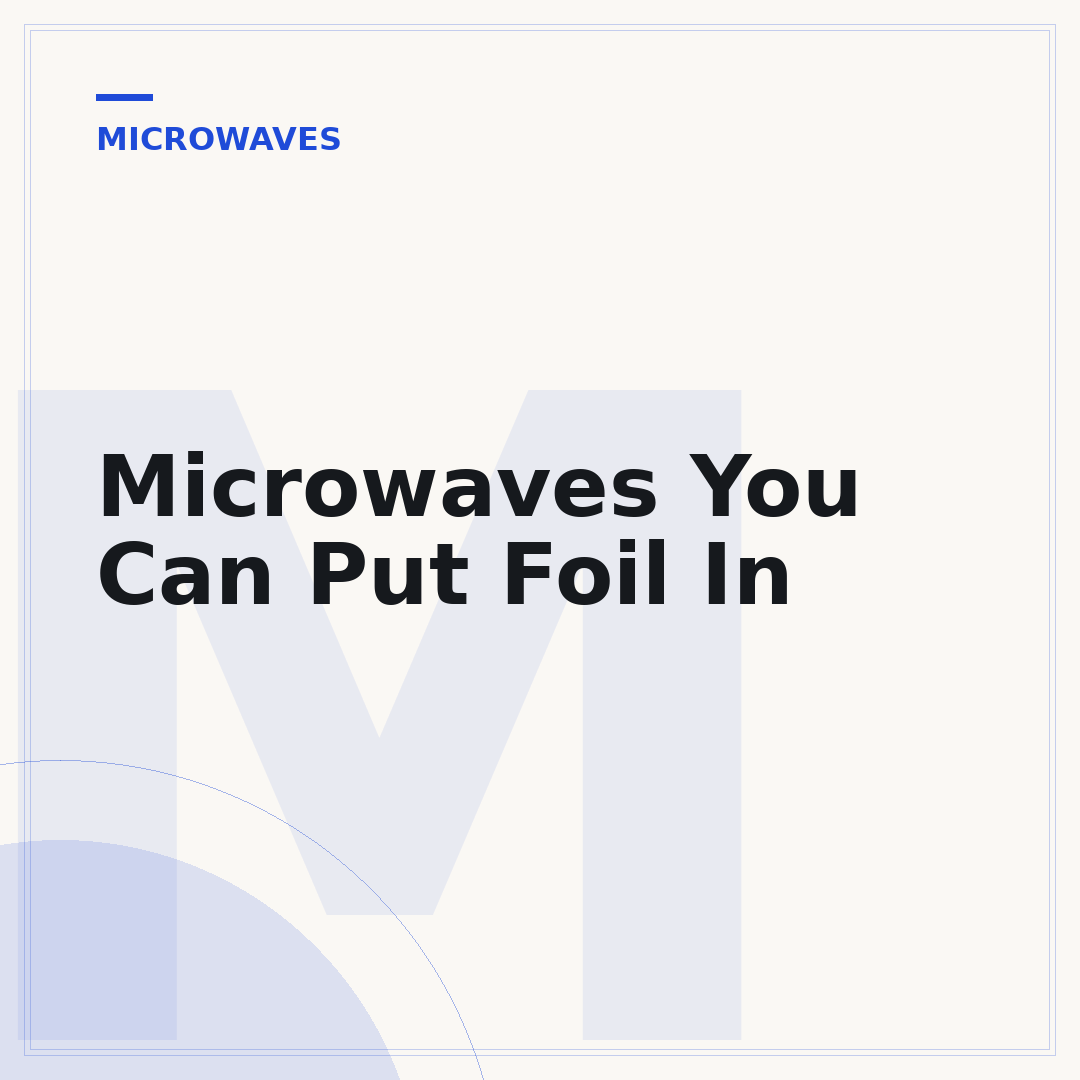 Microwaves You Can Put Foil In